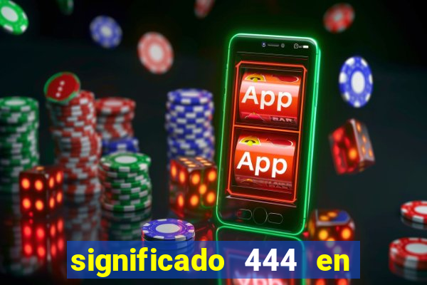 significado 444 en lo espiritual